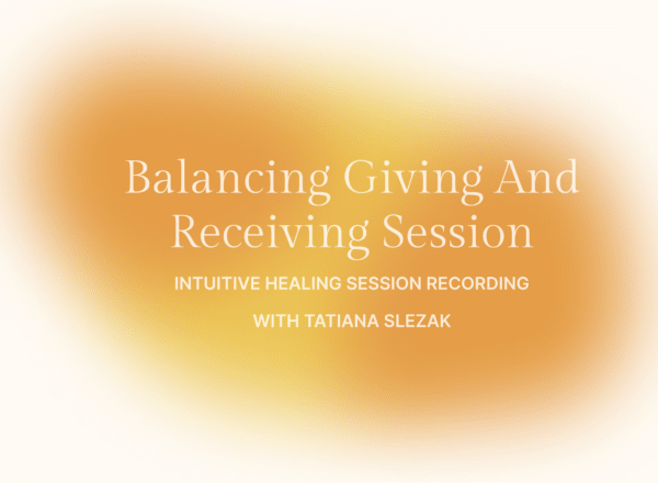 Balancing Giving and Receiving,  Live Chanelled Recorded Session with Tatiana Slezak & Natalie Taylor